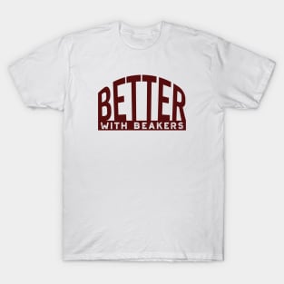 Better with Beakers T-Shirt